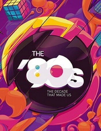 80-е: Десятилетие, которое сотворило нас | The '80s: The Decade That Made Us (2013)
